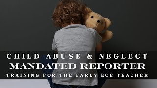 Child Abuse amp Neglect Mandated Reporter Training for ECE Teachers [upl. by Clovah462]