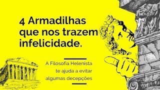 Filosofia Helenista e as 4 armadilhas que nos trazem infelicidade [upl. by Werbel]