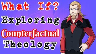 What If Exploring Counterfactual Theology [upl. by Letsirhc]