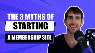 The 3 Myths Of Starting A Membership Site [upl. by Aham157]