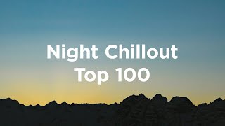 Night Chillout 🌜Top 100 Chillout Tracks to Watch the Stars [upl. by Ewen503]