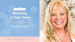 Mothering in Dark Times — with Mona Corwin [upl. by Riba]