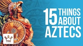 15 Things You Didnt Know About The Aztecs [upl. by Enirtak162]