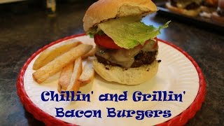 Chillin and Grillin  Bacon Burgers [upl. by Atinuahs]