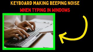 How to Fix Keyboard Making Beeping Noise When Typing in Windows 11 [upl. by Lewison]