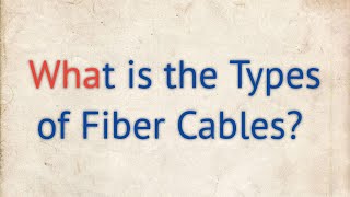 What is the Types of Fiber Cables [upl. by Owens177]