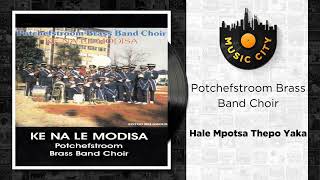 Potchefstroom Brass Band Choir  Hale Mpotsa Thepo Yaka  Official Audio [upl. by Beitnes396]