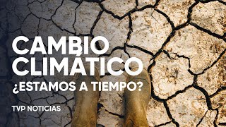 Cambio climático ¿estamos a tiempo [upl. by Boar]