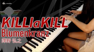 「Blumenkranz」 Kill la Kill キルラキル  Piano Cover [upl. by Penthea697]