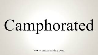 How To Pronounce Camphorated [upl. by Ahsaela]