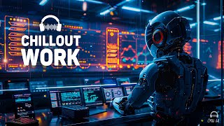 Chillout Music for Work — Productive Work Music — Deep Future Garage Mix for Concentration [upl. by Outlaw]