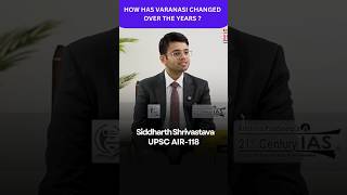 Siddharth Shrivastava UPSC CSE 2023 AIR 118  Changes in Varanasi over the years  varanasi upsc [upl. by Anson]