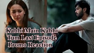 Kabhi Main Kabhi Tum Last Episode Promo Reaction kabhi main kbhi tum last episode reviews [upl. by Lashondra]