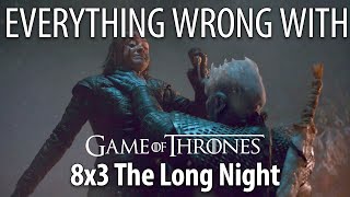 Everything Wrong With Game of Thrones S8E3  quotThe Long Nightquot [upl. by Ytitsahc]