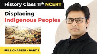 Class 11 History Chapter 10  Displacing Indigenous Peoples Full Chapter Explanation Part 2 [upl. by Finbur357]