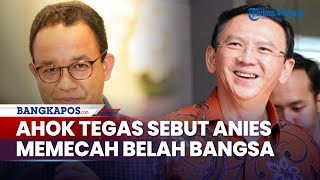 Tak Mau Dipasangkan dengan Anies Baswedan untuk Pilgub DKI Ahok Sebut Dia Memecah Belah Bangsa [upl. by Giusto496]