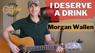 I Deserve A Drink  Morgan Wallen  Guitar Lesson  Tutorial [upl. by Aivatnahs]