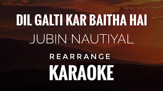 Dil Galti Kar Baitha Hai Jubin Nautiyal  Dil Galti Kar Baitha Hai Karaoke [upl. by Ermin858]