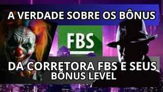 quotALERTAquot A VERDADE SOBRE OS BÃ”NUS LEVEL DA CORRETORA FBS  DESCUBRA A TRAMÃ“IA TODA [upl. by Arhat769]