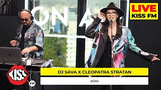 DJ SAVA x CLEOPATRA STRATAN  Adio Live  KISS FM premieraLive [upl. by Leroy]