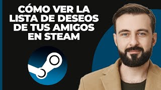 Cómo Ver la Lista de Deseos de tu Amigo en Steam [upl. by Garold]