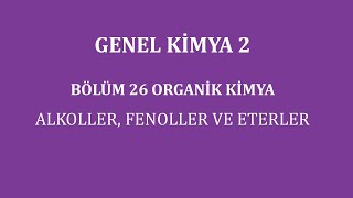 GENEL KİMYA 2Bölüm 26Organik KimyaAlkoller Fenoller ve Eterler [upl. by Zeb]