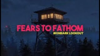 Fears to Fathom  Ironbark Lookout 12 [upl. by Nylssej342]