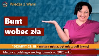 Bunt wobec zła Dziady cz III pytania z puli jawnej 2023 Matura ustna 2023 z polskiego [upl. by Jolyn]