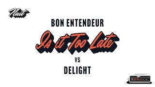 Bon Entendeur vs Delight  Is It Too Late Audio [upl. by Nauqad]