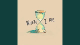 When I Die [upl. by Saum]