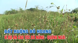 Đất ruộng bỏ hoang vì dự án cao tốc Đà Nẵng  Quảng Ngãi  PTQ [upl. by Miarzim128]