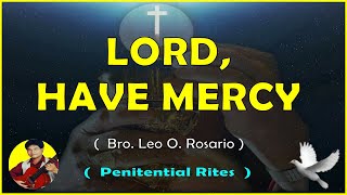 LORD HAVE MERCY  Penitential Rites Song  Bro Leo Rosario [upl. by Anneehs]