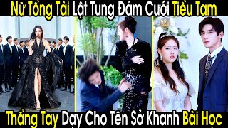 Nữ Tổng Tài Thoát Chết Trở Về Lật Tung Đám Cưới Tiểu Tam Thẳng Tay Dạy Cho Tên Sở Khanh Bài Học [upl. by Novert828]