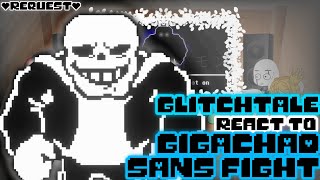 GLITCHTALE REACT TO GIGACHAD SANS FIGHT REQUEST [upl. by Beckett]