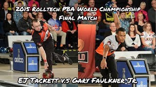 2015 Rolltech PBA World Championship Final Match  EJ Tackett VS Gary Faulkner Jr [upl. by Daub]