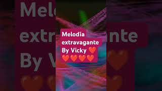 Melodía extravagante by Vicky ❤️❤️❤️❤️ [upl. by Montana]