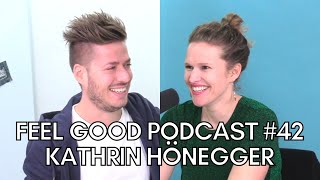 FEEL GOOD PODCAST 42  Kathrin Hönegger [upl. by Thorlie]