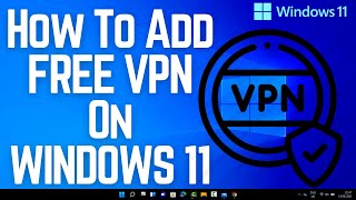 How To Add FREE VPN On WINDOWS 11 [upl. by Judd]