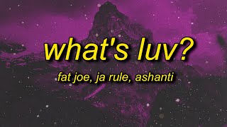 whats love got to do with it  Fat Joe  Whats Luv ft Ashanti Lyrics [upl. by Nytsyrk909]