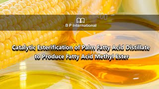 Catalytic Esterification of Palm Fatty Acid Distillate to Produce Fatty Acid Methyl Ester [upl. by Tehc]