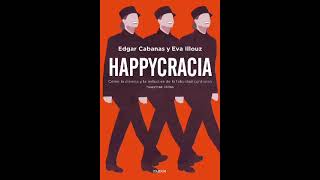 Happycracia  Edgar Cabanas y Eva Illouz Audiolibro [upl. by Onin]