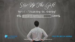 Stir Up the Gift Part 5  quotStewarding the Anointingquot [upl. by Ardnuahc]