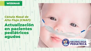 WEBINAR quotCANULA NASAL DE ALTO FLUJO CNAF ACTUALIZACIÓN EN PACIENTES PEDIÁTRICOS AGUDOSquot [upl. by Asetal34]