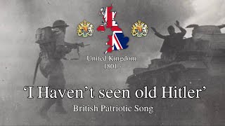 I haven’t seen old Hitler  British WW2 Song [upl. by Zenitram]