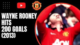 Wayne Rooney Hits 200 Goals 2013 [upl. by Ronoc339]