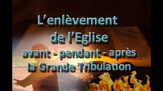 Lenlèvement de lEglise  avant  pendant  après la Grande Tribulation [upl. by Eardnoed]