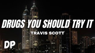 Travis Scott  Drugs You Should Try It Lyrics [upl. by Ainedrag]