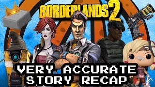 Borderlands 2 Very Accurate Story Recap [upl. by Aneeles227]