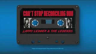 quotCant Stop Reconciling Youquot  Larry Ledger amp The Legends [upl. by Center]