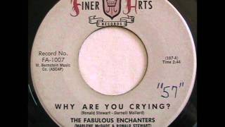 FABULOUS ENCHANTERS  WHY ARE YOU CRYING  FINER ARTS 1007  1961 [upl. by Gareri]